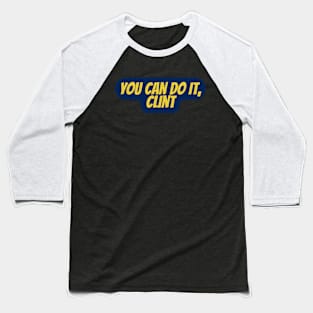 you can do it, Clint Baseball T-Shirt